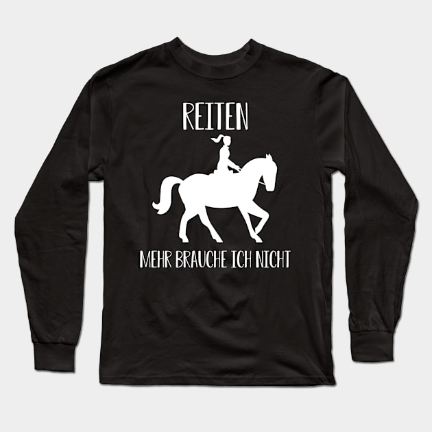 Reiten Mehr brauche ich nicht I Pferdesprüche lustiges Pferd Long Sleeve T-Shirt by 5StarDesigns